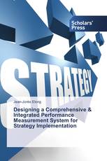 Designing a Comprehensive & Integrated Performance Measurement System for Strategy Implementation