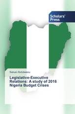 Legislative-Executive Relations: A study of 2016 Nigeria Budget Crises