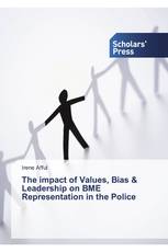 The impact of Values, Bias & Leadership on BME Representation in the Police