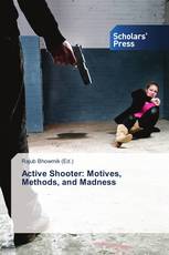 Active Shooter: Motives, Methods, and Madness