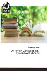 On Finitely Generated in S-systems over Monoids