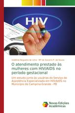 O atendimento prestado às mulheres com HIV/AIDS no período gestacional