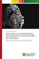 Bem-estar e enriquecimento ambiental em recinto de leões em zoológico