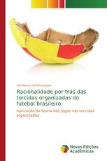 Racionalidade por trás das torcidas organizadas do futebol brasileiro