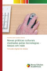 Novas práticas culturais mediadas pelas tecnologias - Idosos em rede