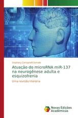 Atuação do microRNA miR-137 na neurogênese adulta e esquizofrenia