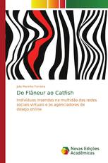 Do Flâneur ao Catfish