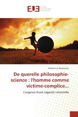 De querelle philosophie-science : l'homme comme victime-complice...