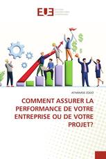 COMMENT ASSURER LA PERFORMANCE DE VOTRE ENTREPRISE OU DE VOTRE PROJET?