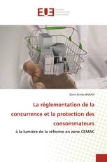 La réglementation de la concurrence et la protection des consommateurs
