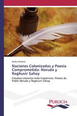 Naciones Colonizadas y Poesía Comprometida: Neruda y Raghuvir Sahay