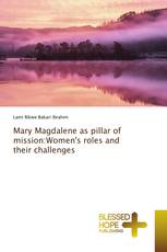 Mary Magdalene as pillar of mission:Women's roles and their challenges