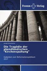 Die Tragödie der abendländischen "Kirchenspaltung"