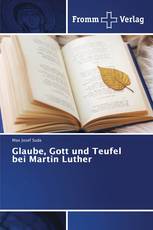 Glaube, Gott und Teufel bei Martin Luther