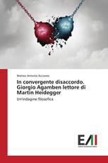 In convergente disaccordo. Giorgio Agamben lettore di Martin Heidegger