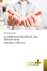 La indiferencia Neoliberal, una reflexión ética