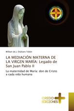 LA MEDIACIÓN MATERNA DE LA VIRGEN MARÍA: Legado de San Juan Pablo II