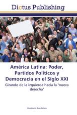 América Latina: Poder, Partidos Políticos y Democracia en el Siglo XXI
