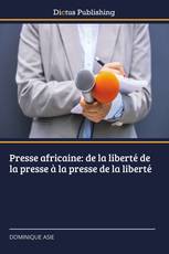 Presse africaine: de la liberté de la presse à la presse de la liberté