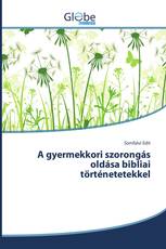 A gyermekkori szorongás oldása bibliai történetetekkel