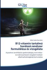 B12-vitamin tartalmú hordozó rendszer formulálása és vizsgálata