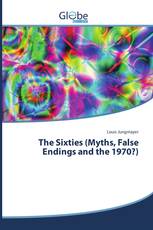 The Sixties (Myths, False Endings and the 1970?)