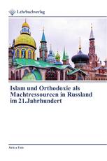 Islam und Orthodoxie als Machtressourcen in Russland im 21.Jahrhundert