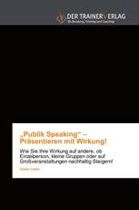 „Publik Speaking“ – Präsentieren mit Wirkung!