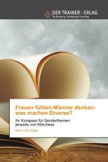 Frauen fühlen-Männer denken-was machen Diverse?