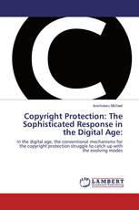 Copyright Protection: The Sophisticated Response in the Digital Age: