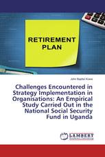 Challenges Encountered in Strategy Implementation in Organisations: An Empirical Study Carried Out in the National Social Security Fund in Uganda