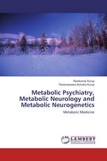 Metabolic Psychiatry, Metabolic Neurology and Metabolic Neurogenetics