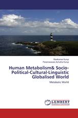 Human Metabolism& Socio-Political-Cultural-Linguistic Globalised World