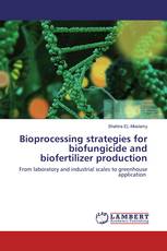 Bioprocessing strategies for biofungicide and biofertilizer production