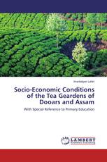 Socio-Economic Conditions of the Tea Geardens of Dooars and Assam