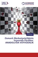 Osmanlı Merkeziyetçiliğinin İnşasında Paradox: ANADOLU'DA VOYVODALIK