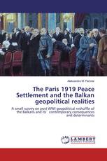 The Paris 1919 Peace Settlement and the Balkan geopolitical realities