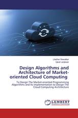Design Algorithms and Architecture of Market-oriented Cloud Computing