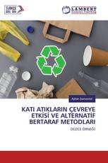 KATI ATIKLARIN ÇEVREYE ETKİSİ VE ALTERNATİF BERTARAF METODLARI