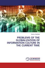 PROBLEMS OF THE GLOBALIZATION OF INFORMATION CULTURE IN THE CURRENT TIME