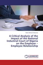 A Critical Analysis of the Impact of the National Industrial Court of Nigeria on the Employer – Employee Relationship