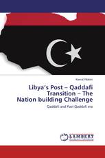 Libya’s Post – Qaddafi Transition – The Nation building Challenge