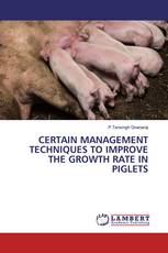 CERTAIN MANAGEMENT TECHNIQUES TO IMPROVE THE GROWTH RATE IN PIGLETS