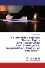 The Interaction Between Human Rights and Humanitarian Law: Convergence, Fragmentation, Conflict, or Parallelism?