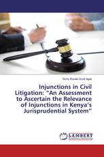 Injunctions in Civil Litigation: “An Assessment to Ascertain the Relevance of Injunctions in Kenya’s Jurisprudential System”