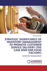 STRATEGIC SIGNIFICANCE OF INVENTORY MANAGEMENT TO PROMOTE CUSTOMER SERVICE DELIVERY (THE CASE BAIR DAR FOOD FACTORY)