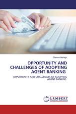 OPPORTUNITY AND CHALLENGES OF ADOPTING AGENT BANKING