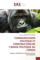 COMMUNICATION POLITIQUE ET CONSTRUCTION DE L'IMAGE POLITIQUE AU CONGO