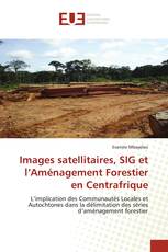 Images satellitaires, SIG et l’Aménagement Forestier en Centrafrique