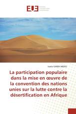 La participation populaire dans la mise en œuvre de la convention des nations unies sur la lutte contre la désertification en Afrique